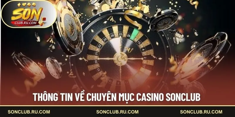 Thông tin về chuyên mục casino SONCLUB