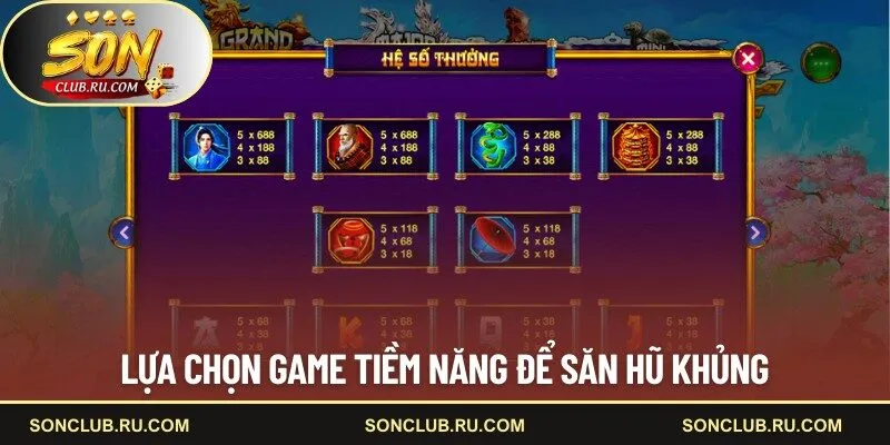 Lựa chọn game tiềm năng để săn hũ khủng