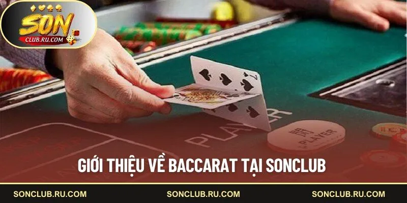 Giới thiệu về Baccarat tại SONCLUB 