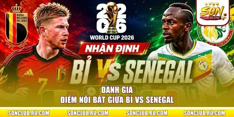 Đánh giá điểm nổi bật giữa Bỉ vs Senegal